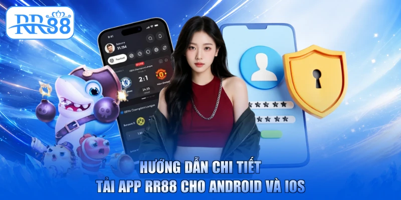 Hướng dẫn chi tiết tải app RR88 cho Android và iOS