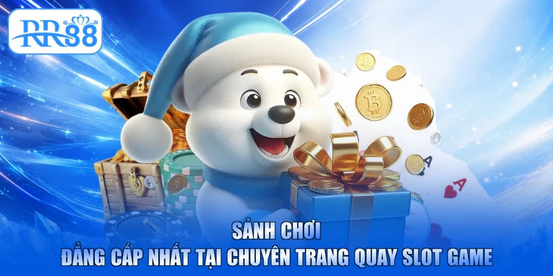 Sảnh chơi đẳng cấp nhất tại chuyên trang quay slot game
