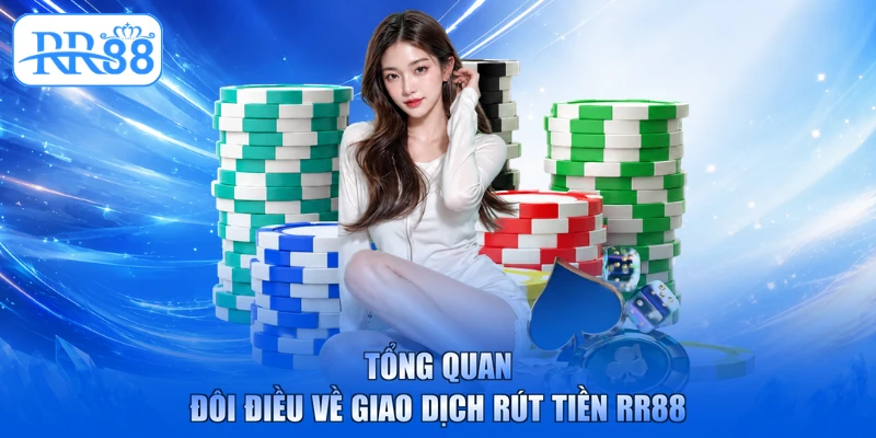 Tổng quan đôi điều về giao dịch rút tiền RR88