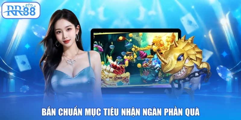 Bắn chuẩn mục tiêu nhận ngàn phần quà